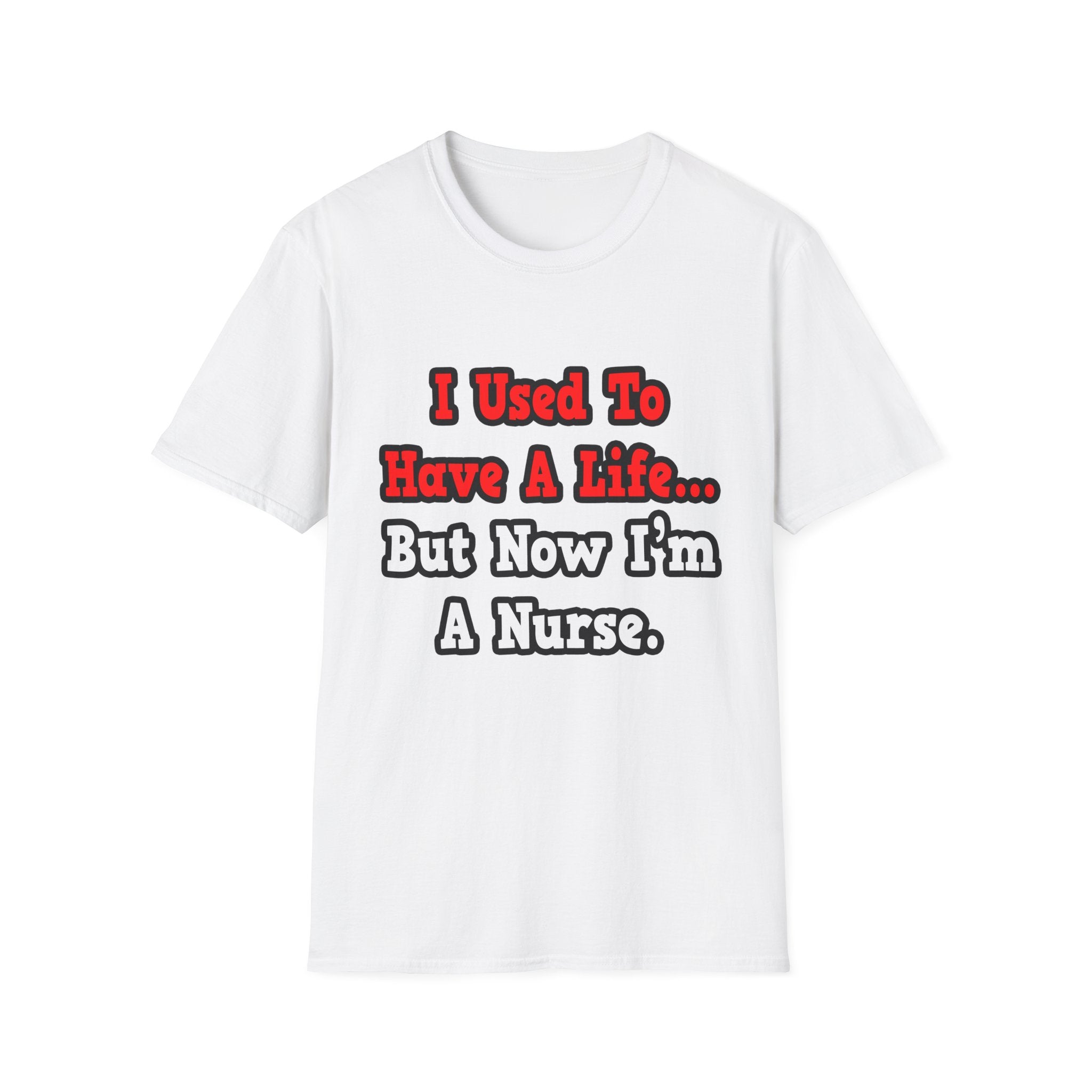 I Used to Have a Life...Nurse - Unisex Softstyle T-Shirt
