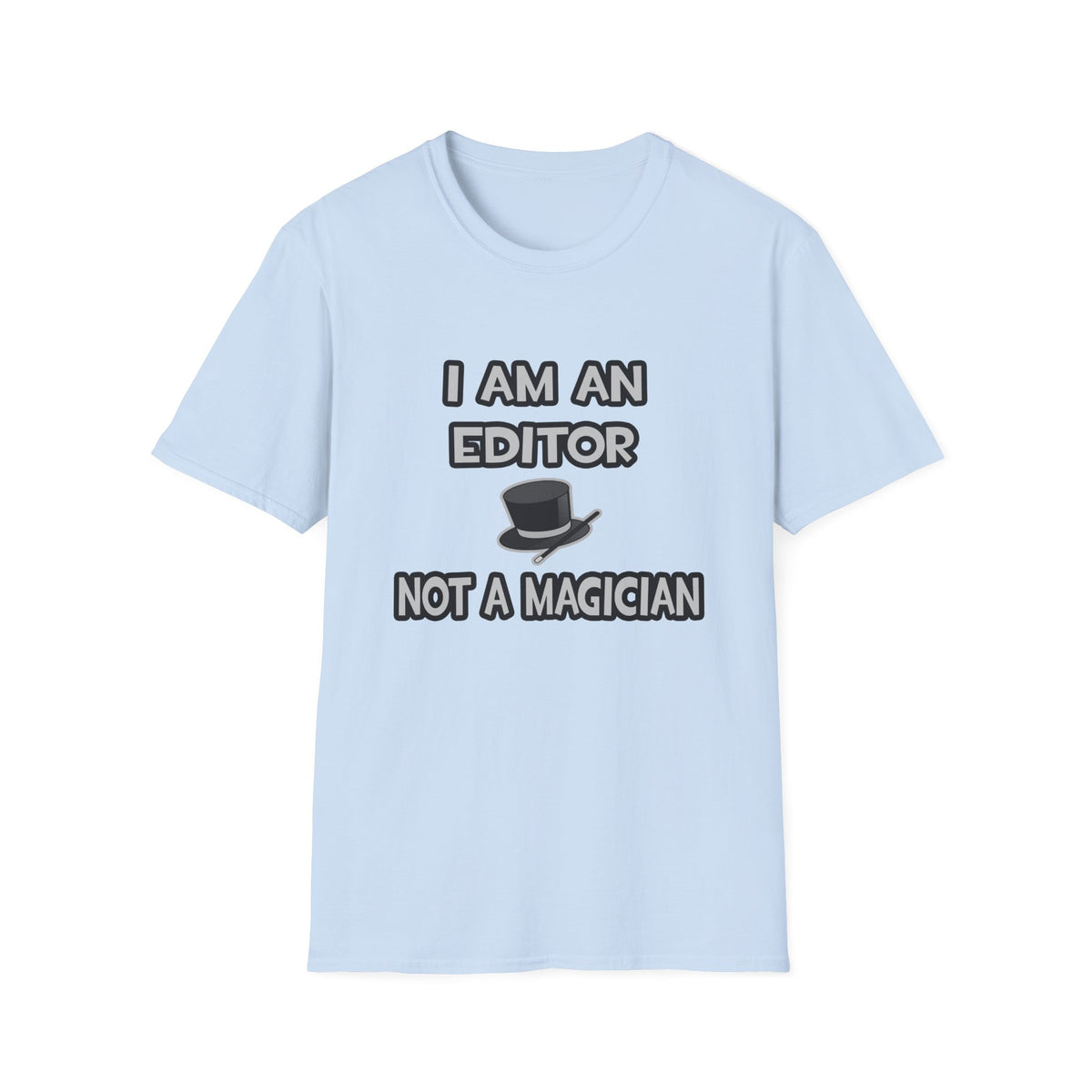 I Am A Editor ... Not A Magician - Unisex Softstyle T-Shirt