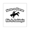 Save a Horse, Ride an Audiologist - Square Stickers