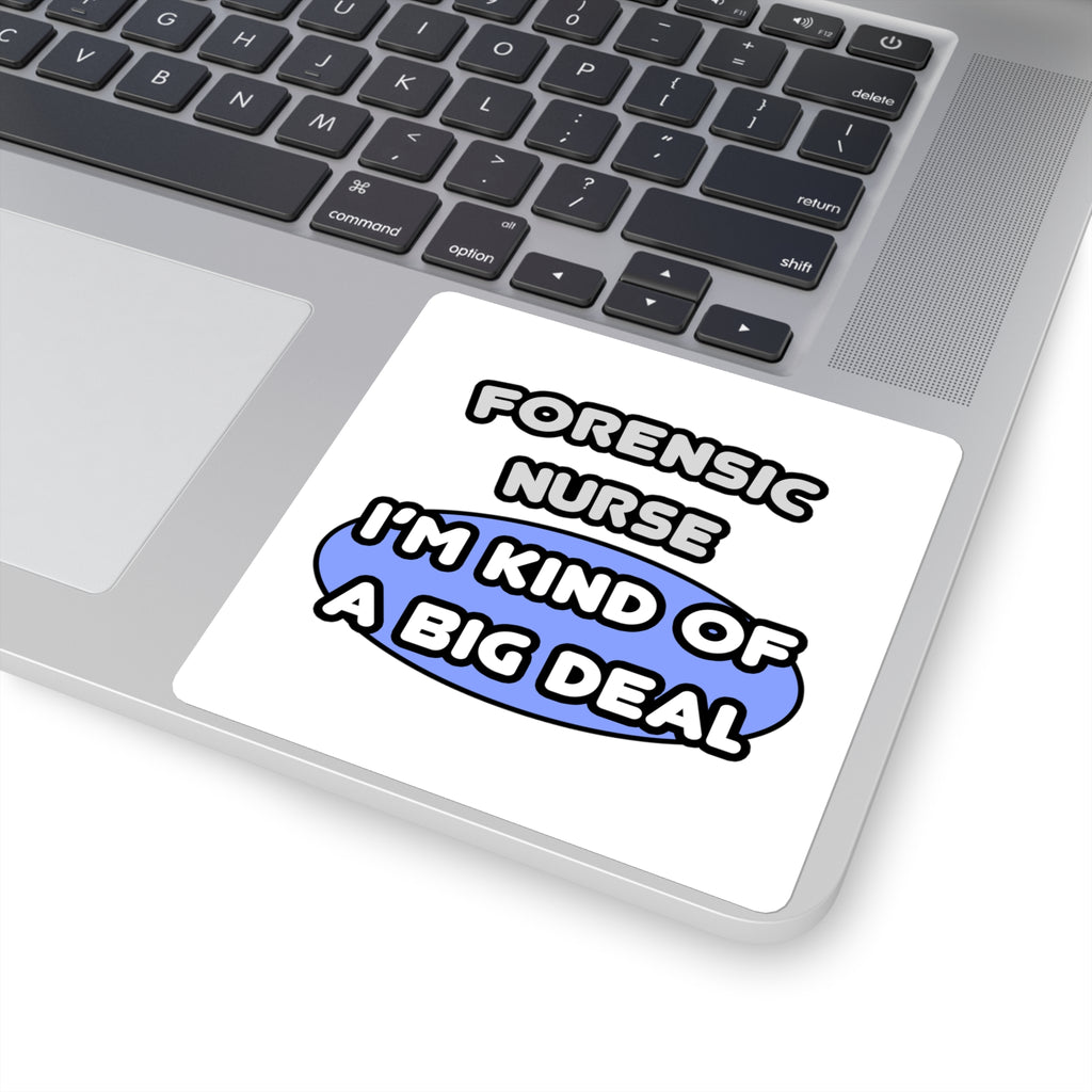 Forensic Nurse ... I'm Kind of a Big Deal - Square Stickers