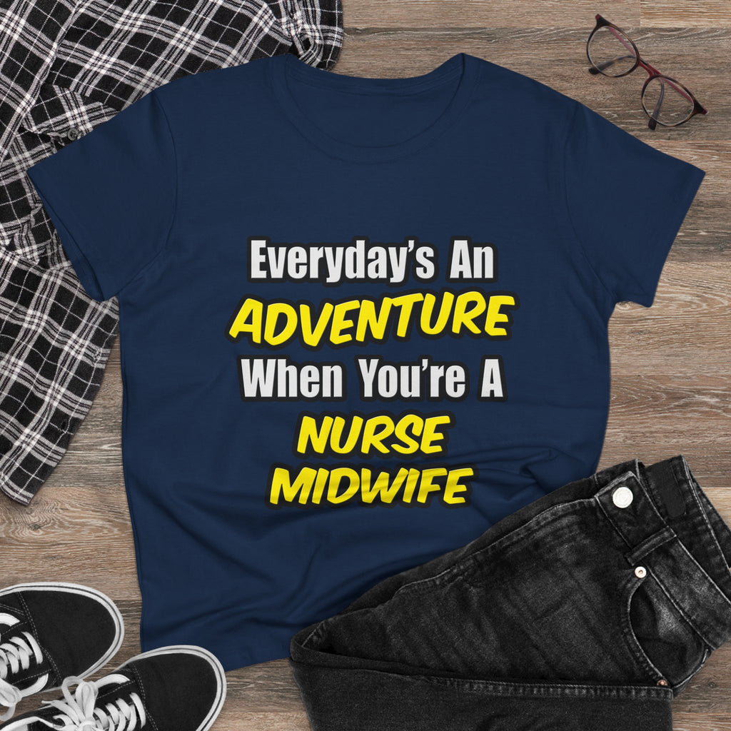 Everyday's An Adventure .. Nurse Midwife - Women's Midweight Cotton Tee