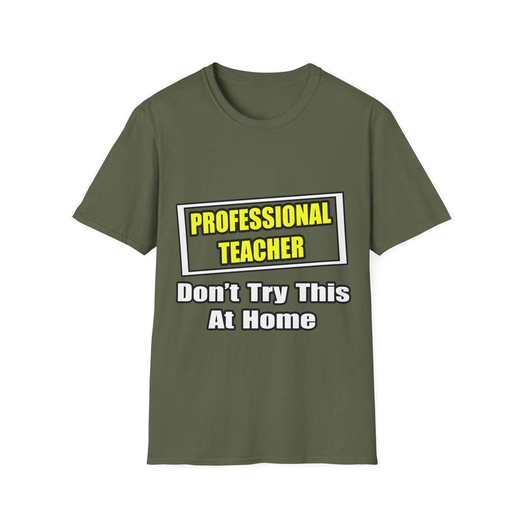 Professional Teacher...Don't Try This At Home - Unisex Softstyle T-Shirt