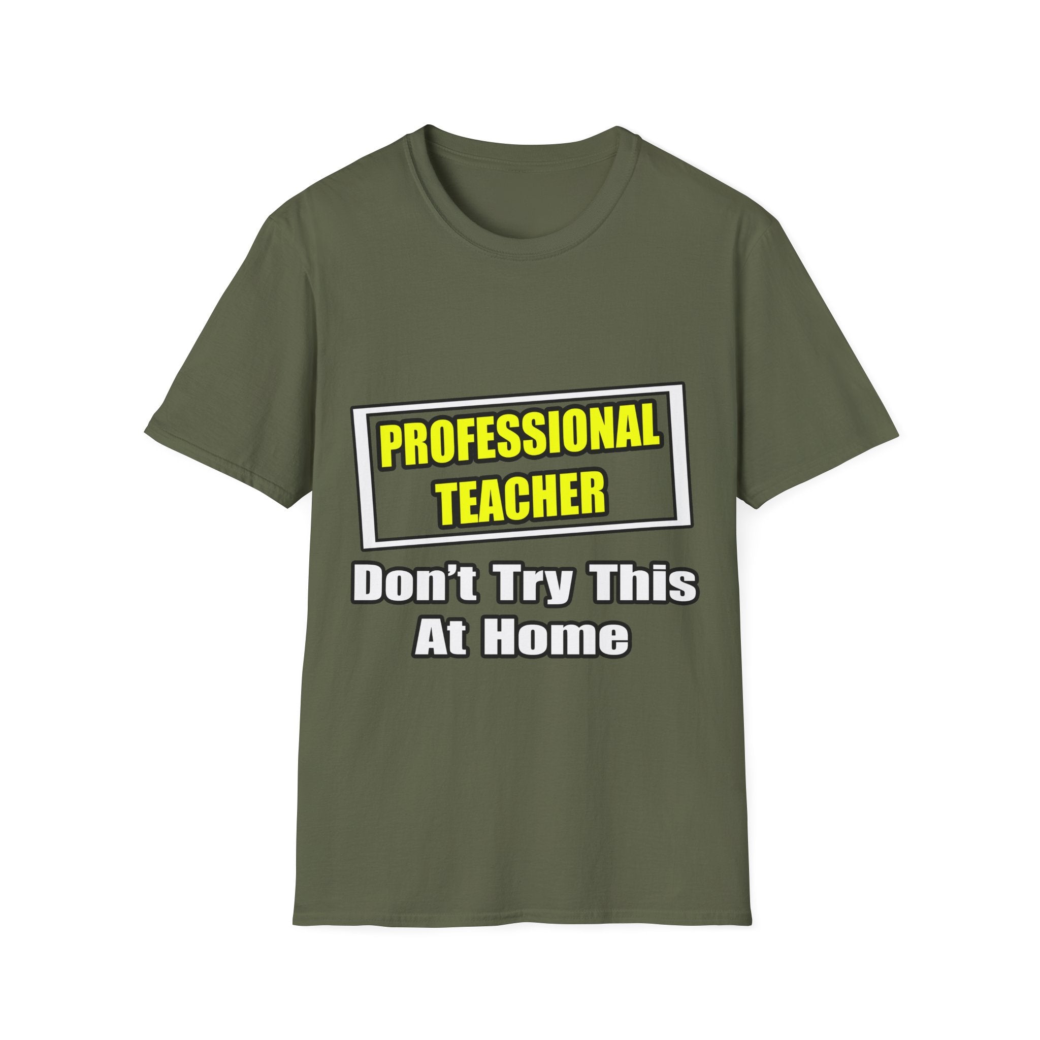 Professional Teacher...Don't Try This At Home - Unisex Softstyle T-Shirt