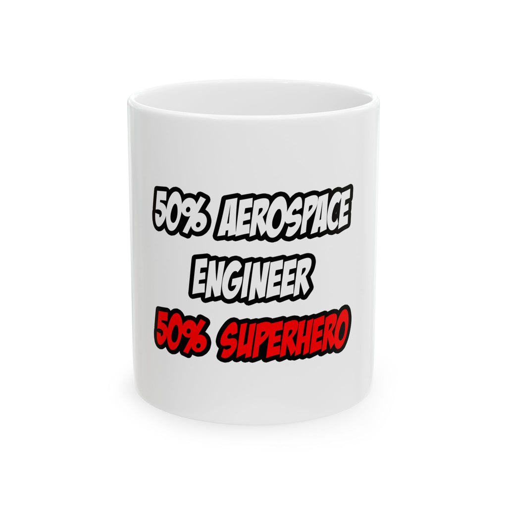 Half Aerospace Engineer...Half Superhero - Ceramic Mug, (11oz, 15oz)