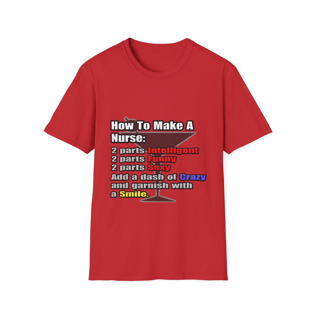 How To Make a Nurse - Unisex Softstyle T-Shirt