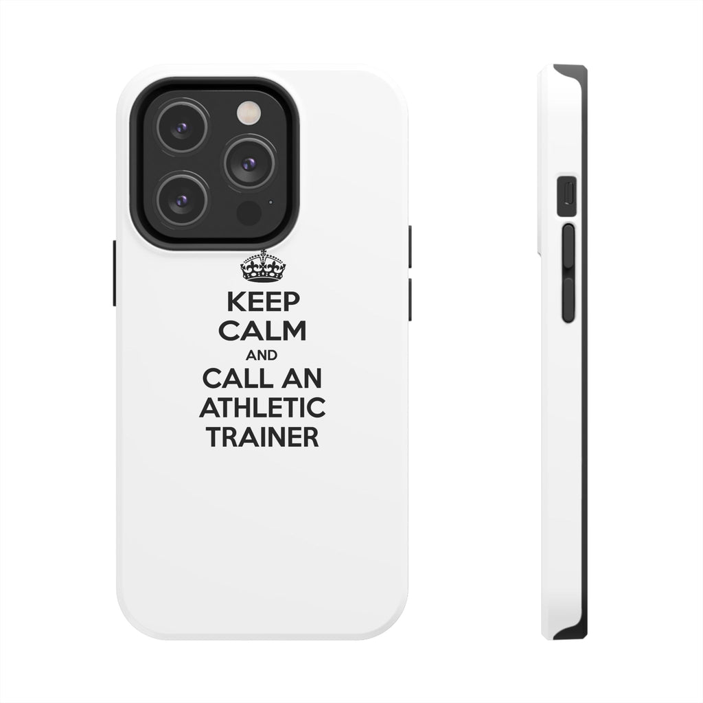 Keep Calm and Call an Athletic Trainer - Tough Phone Cases
