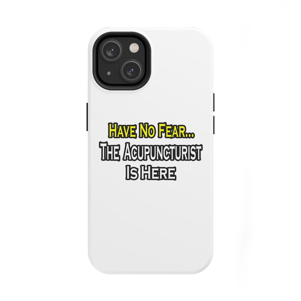Have No Fear, Acupuncturist Is Here - Tough Phone Cases