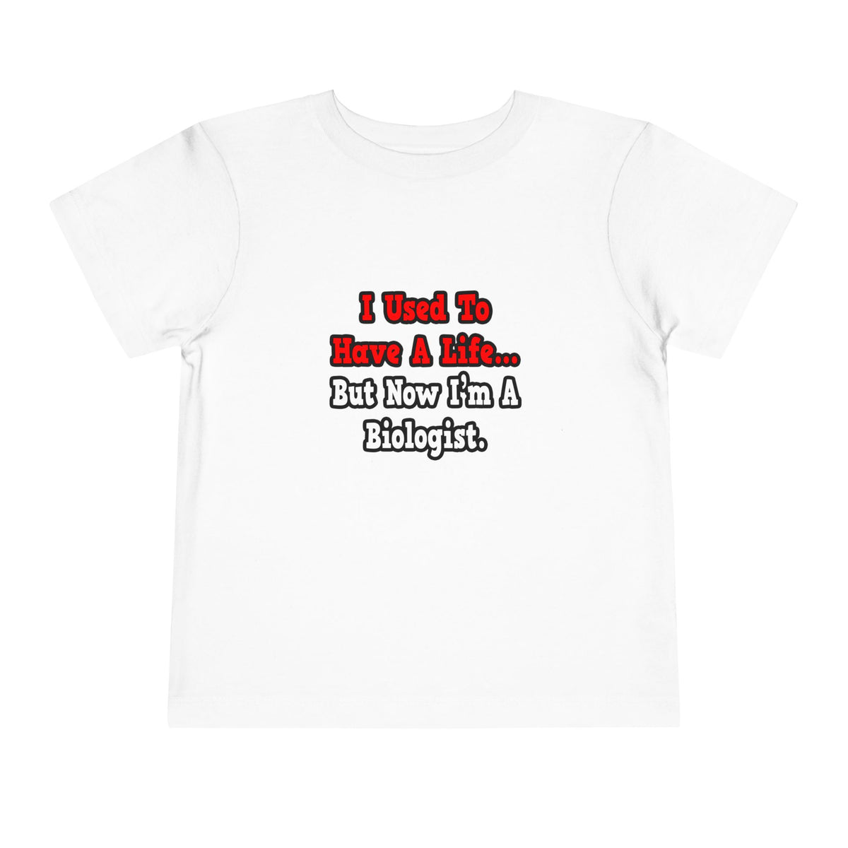 I Used to Have a Life...Biologist - Toddler Short Sleeve Tee