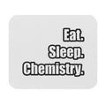 Eat. Sleep. Chemistry - Mouse Pad (Rectangle)
