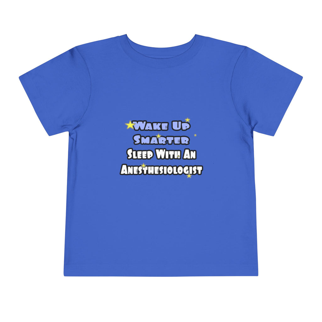Wake Up Smarter...Sleep With Anesthesiologist - Toddler Short Sleeve Tee