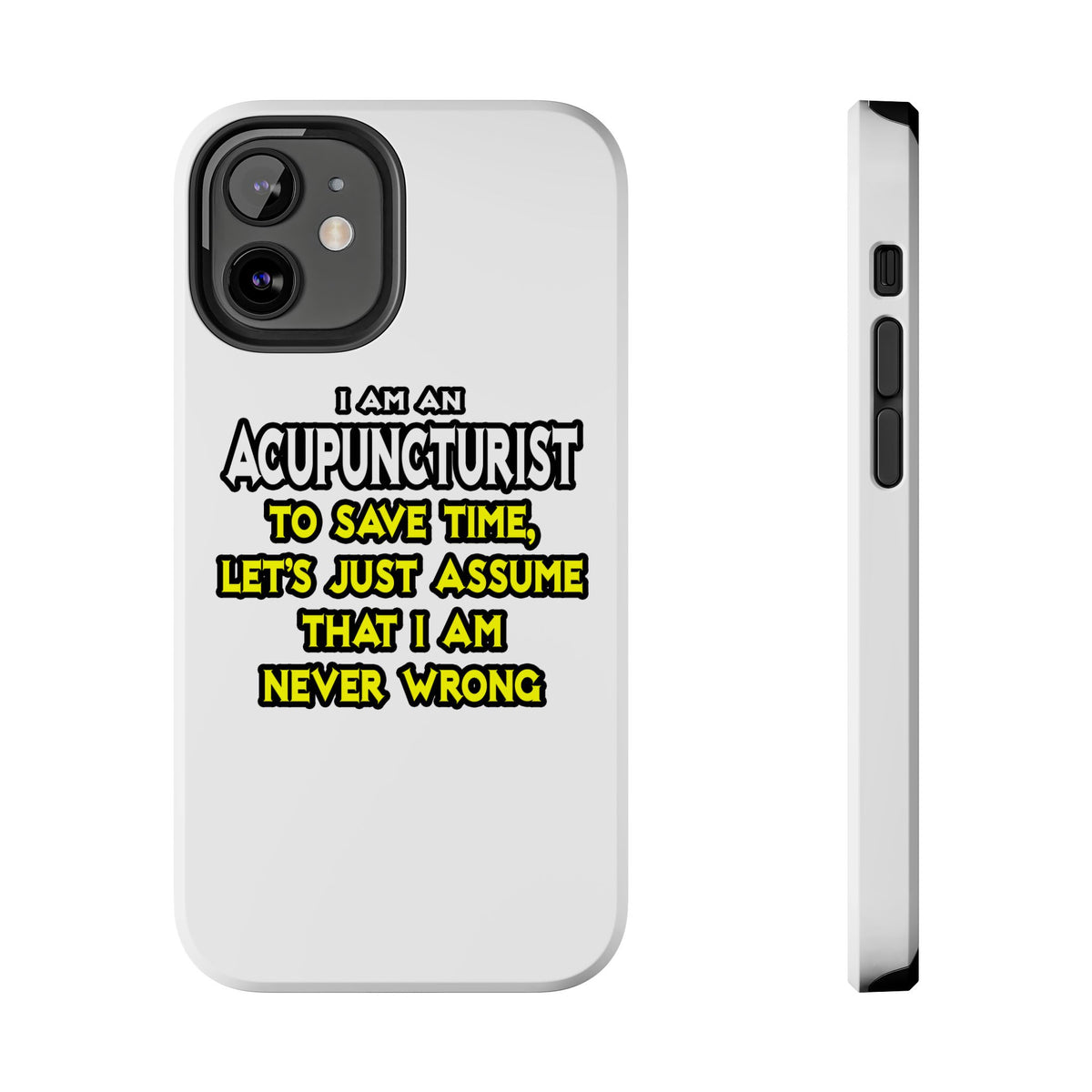Acupuncturist .. Assume I Am Never Wrong - Tough Phone Cases