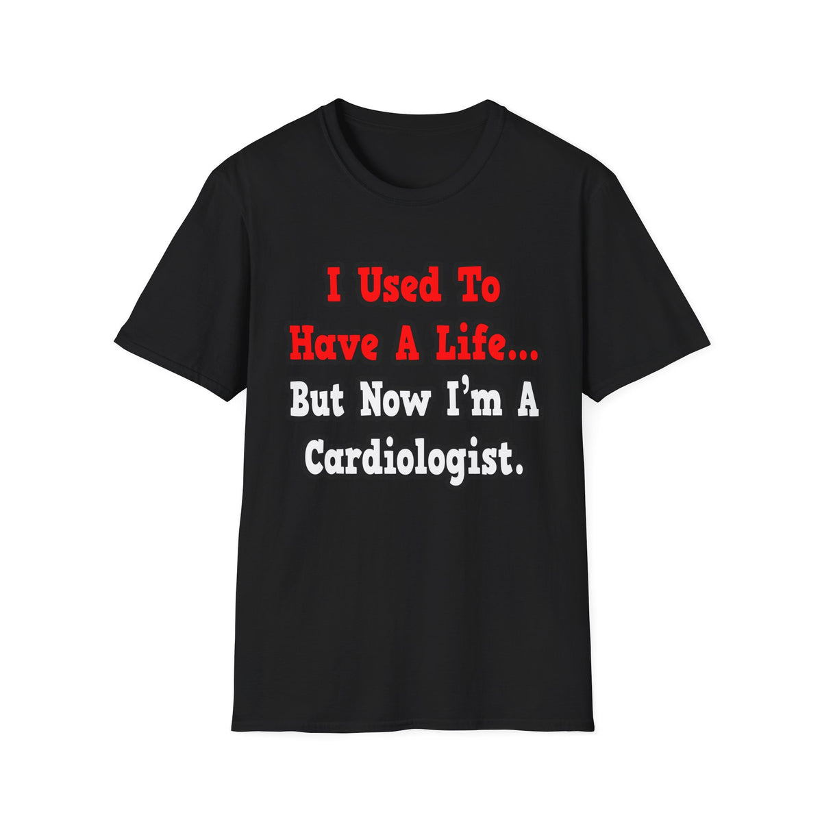 I Used to Have a Life...Cardiologist - Unisex Softstyle T-Shirt