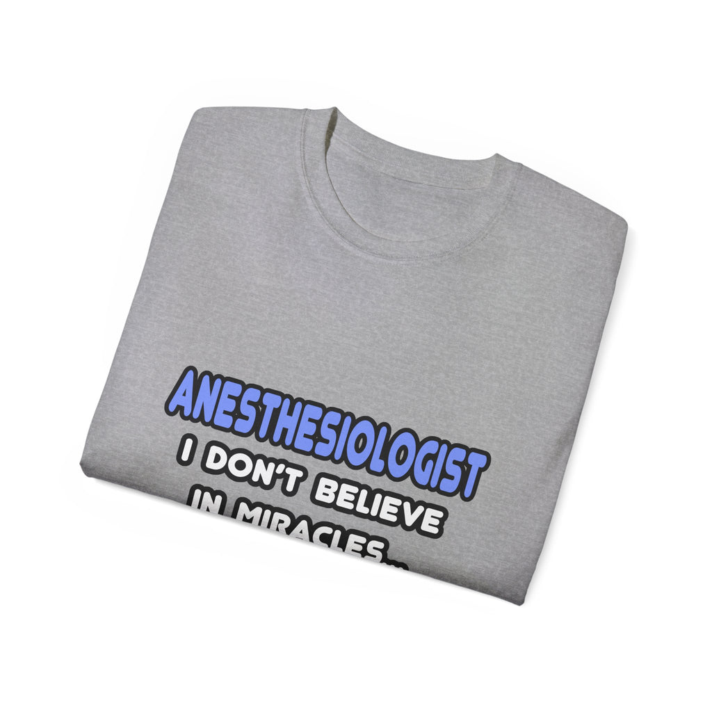 Miracles and Anesthesiologists - Unisex Ultra Cotton Tee