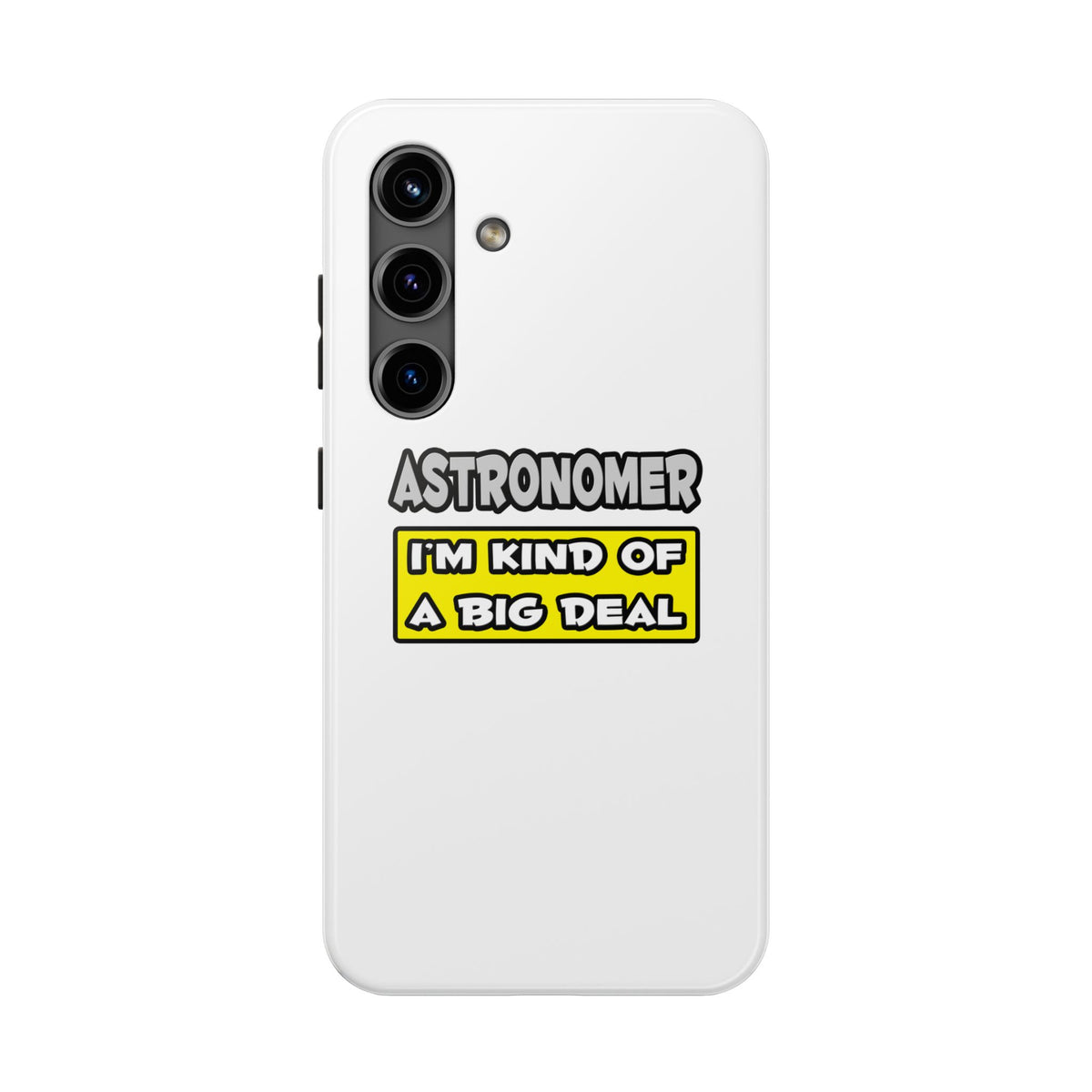 Astronomer .. I'm Kind of a Big Deal - Tough Phone Cases