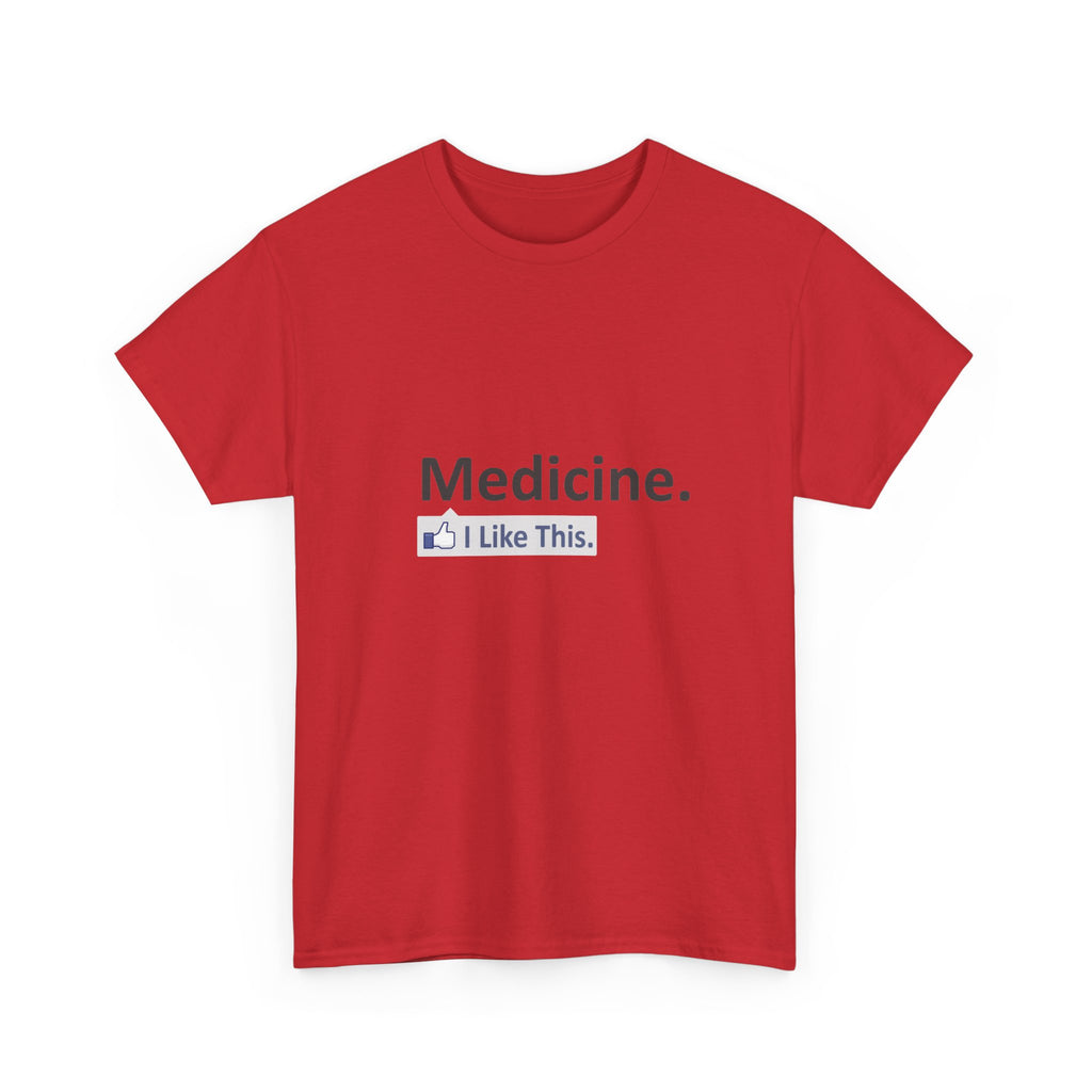 Medicine...I Like This - Unisex Heavy Cotton Tee