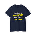 Everyday's An Adventure...Doctor - Unisex Ultra Cotton Tee