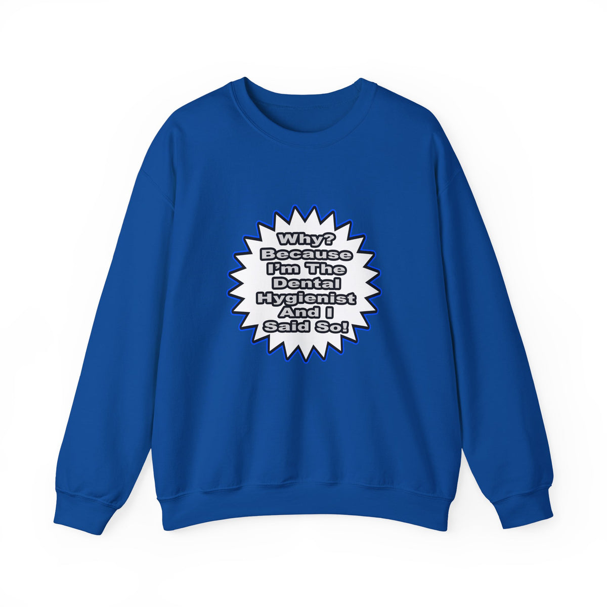 Dental Hygienist...Because I Said So - Unisex Heavy Blend™ Crewneck Sweatshirt