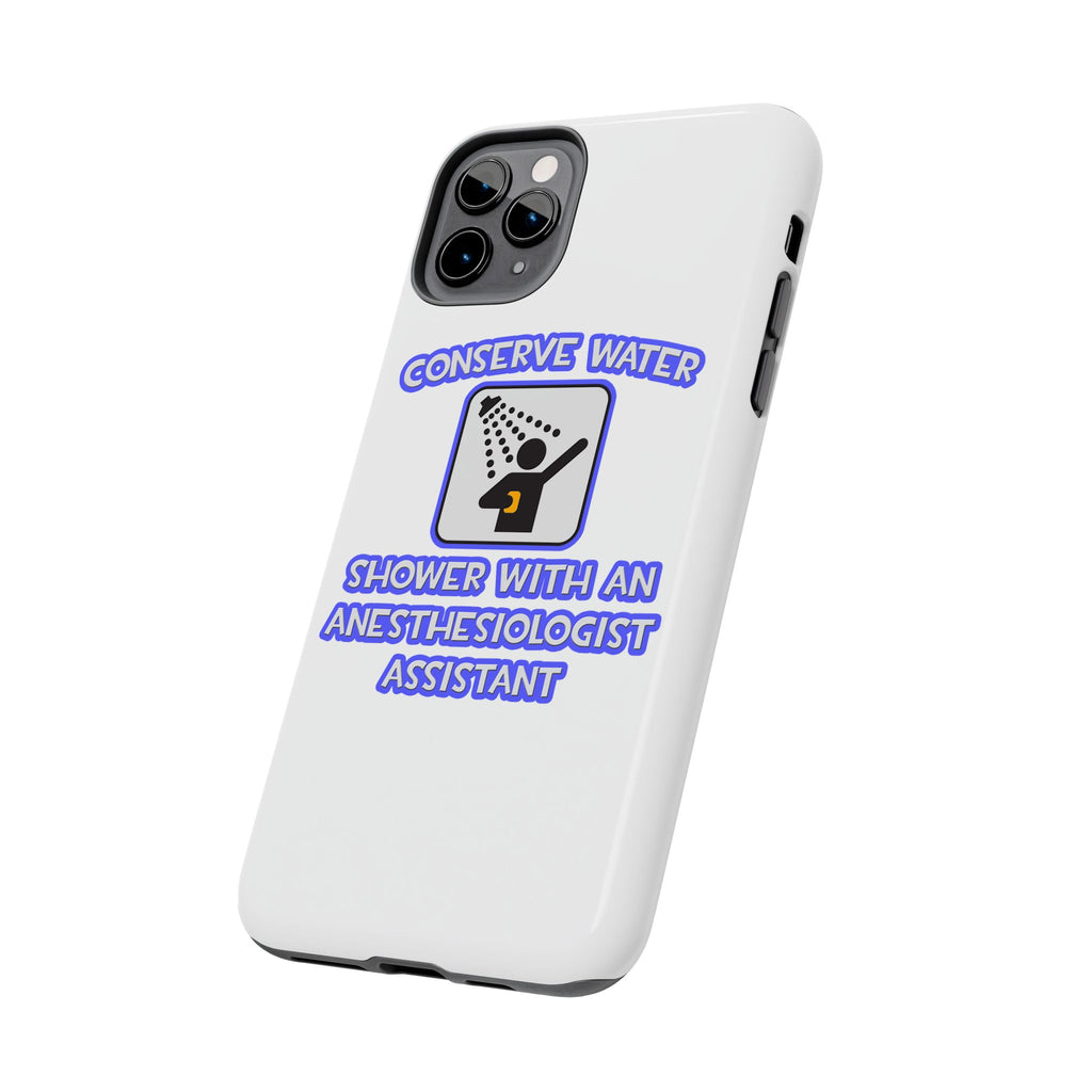 Conserve Water .. Shower With Anesthesiologist Asst - Tough Phone Cases