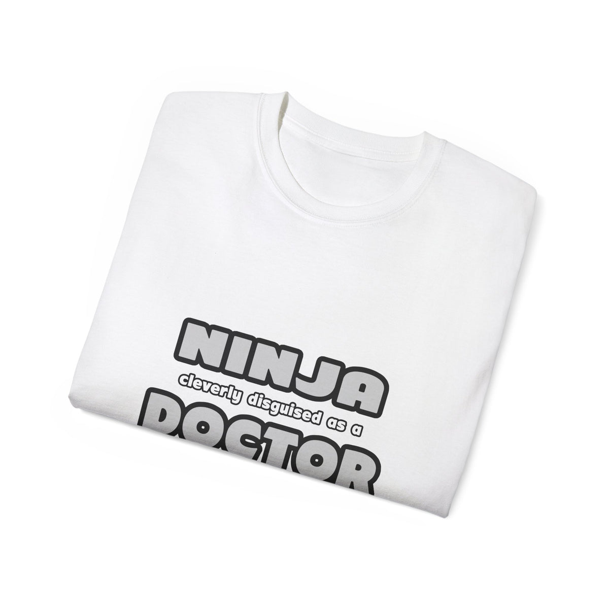 Ninja Cleverly Disguised As A Doctor - Unisex Ultra Cotton Tee