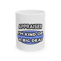 Appraiser...I'm Kind of a Big Deal - Ceramic Mug, (11oz, 15oz)