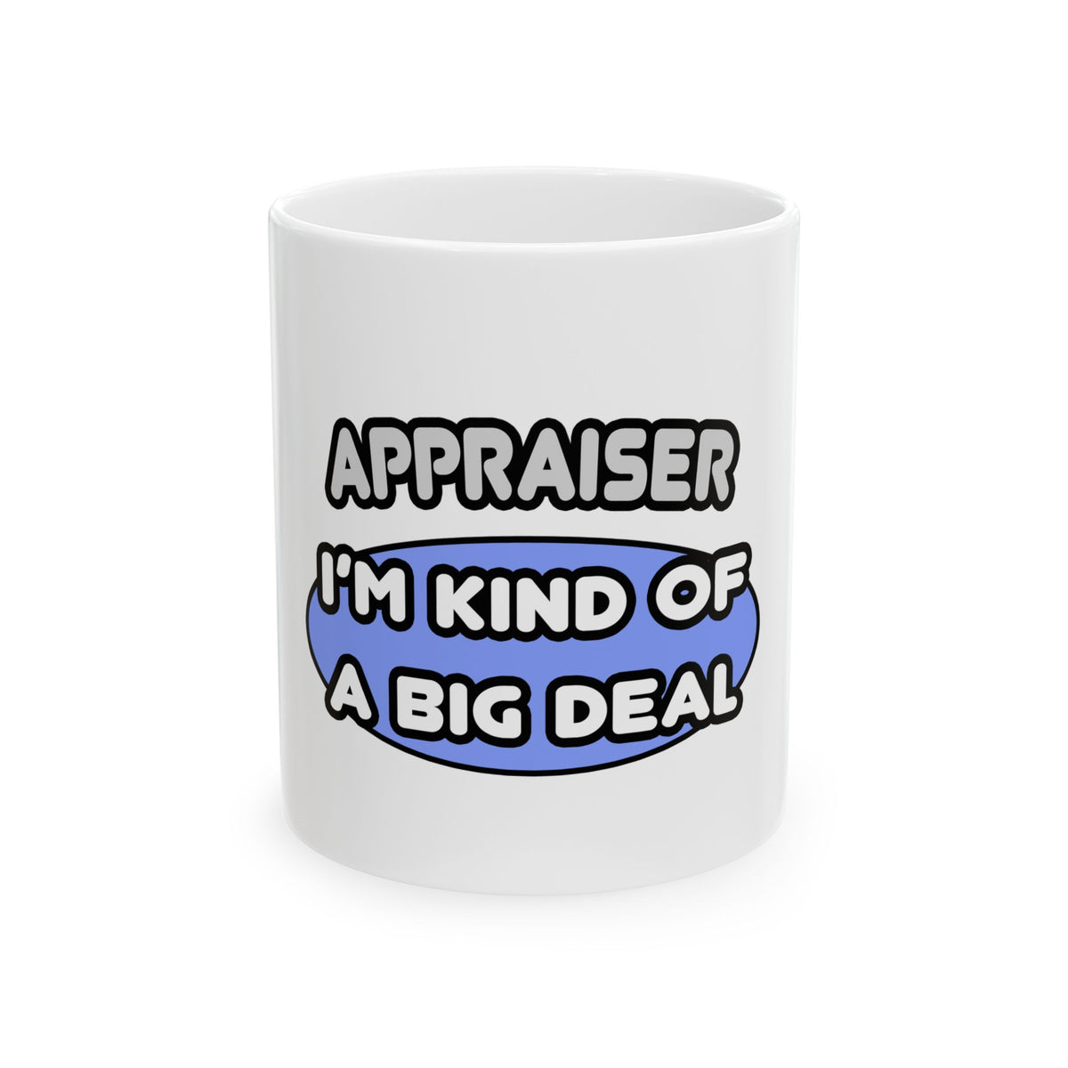 Appraiser...I'm Kind of a Big Deal - Ceramic Mug, (11oz, 15oz)