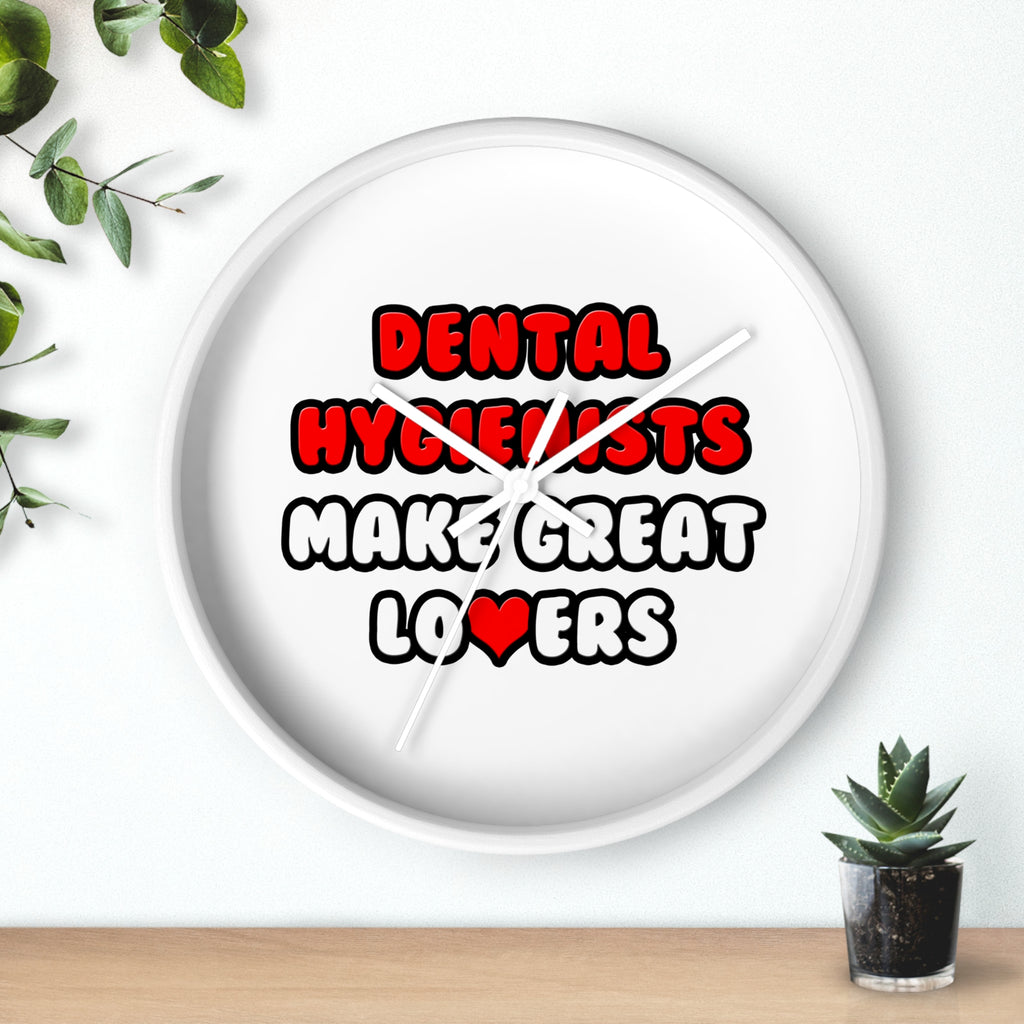 Dental Hygienists Make Great Lovers - Wall Clock