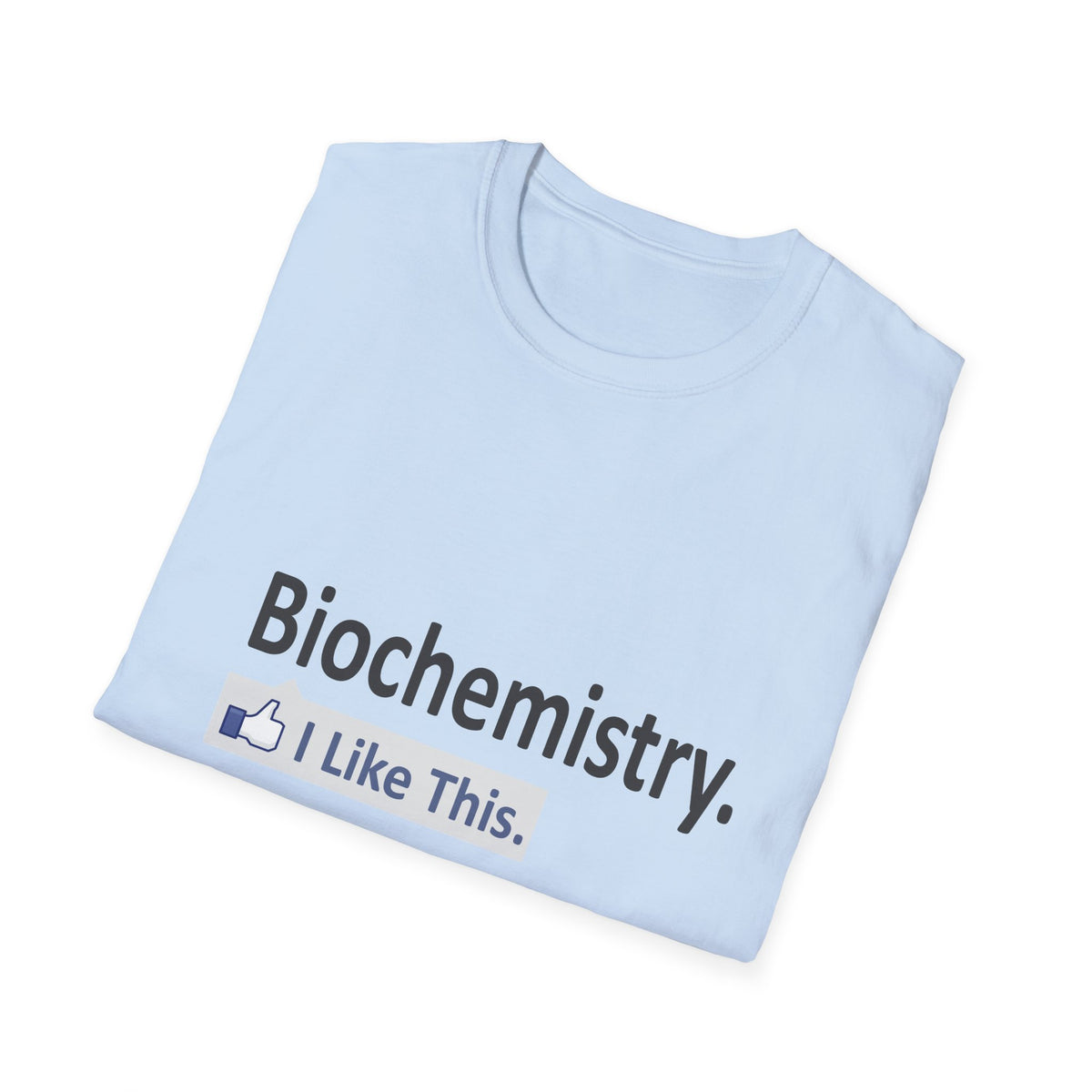 Biochemistry...I Like This - Unisex Softstyle T-Shirt