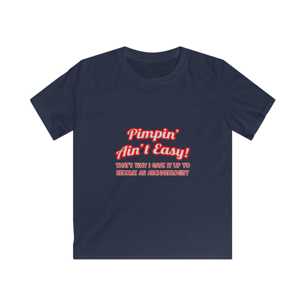 Pimpin' Ain't Easy .. Archaeologist - Kids Softstyle Tee