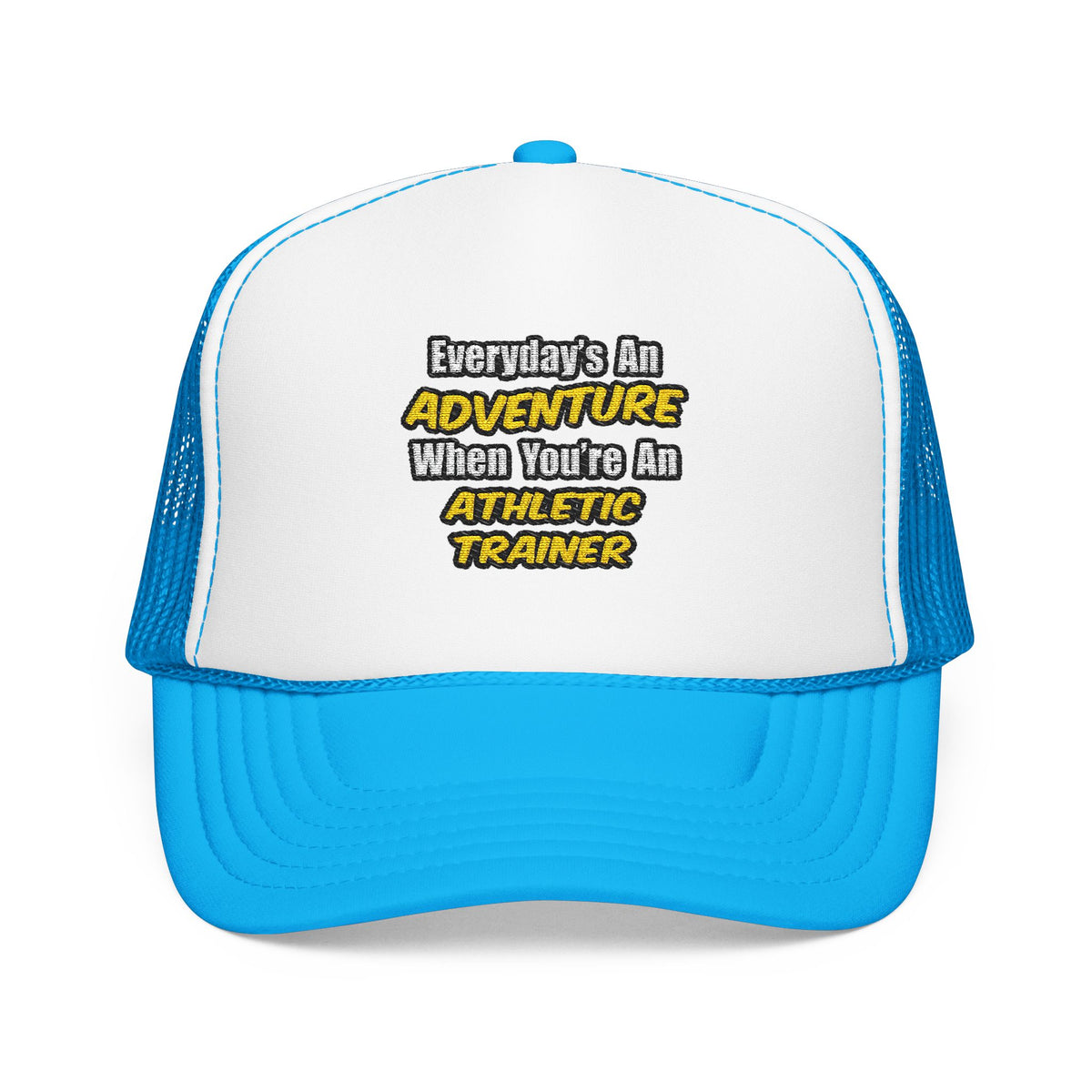 Everyday's An Adventure .. Athletic Trainer - Foam Trucker Hat
