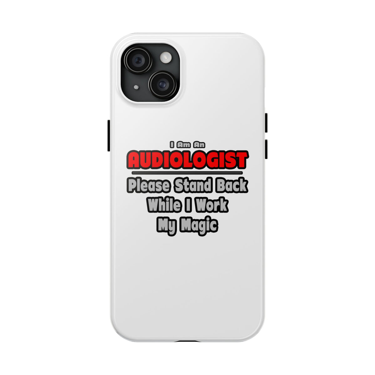Audiologist ... Stand Back ... Work My Magic - Tough Phone Cases