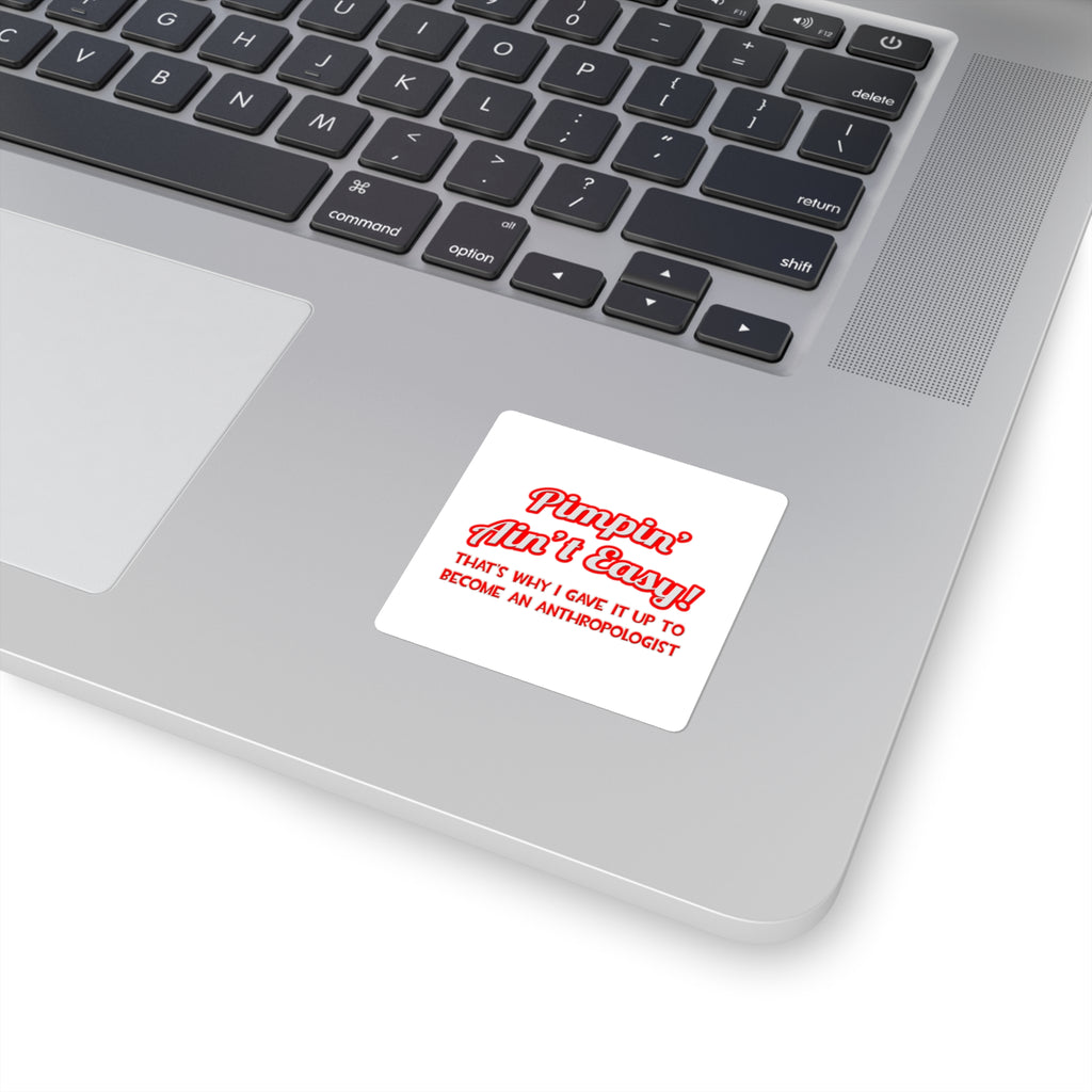 Pimpin' Ain't Easy .. Anthropologist - Square Stickers