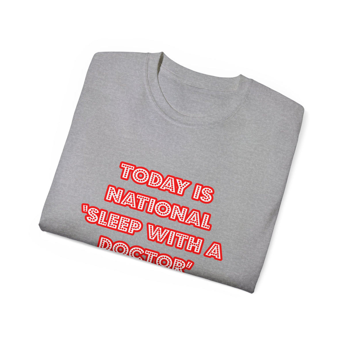 National 'Sleep With a Doctor' Day - Unisex Ultra Cotton Tee