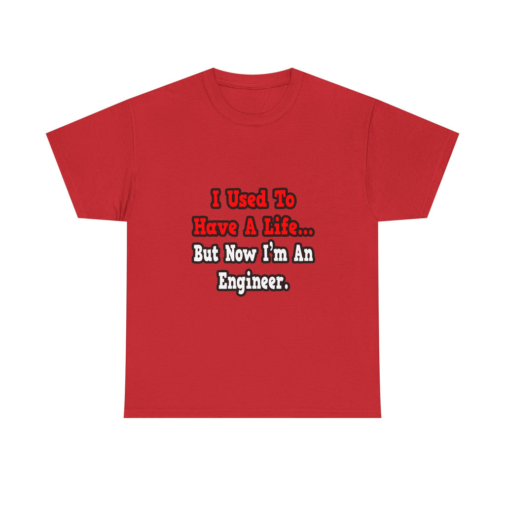 I Used to Have a Life...Engineer - Unisex Heavy Cotton Tee