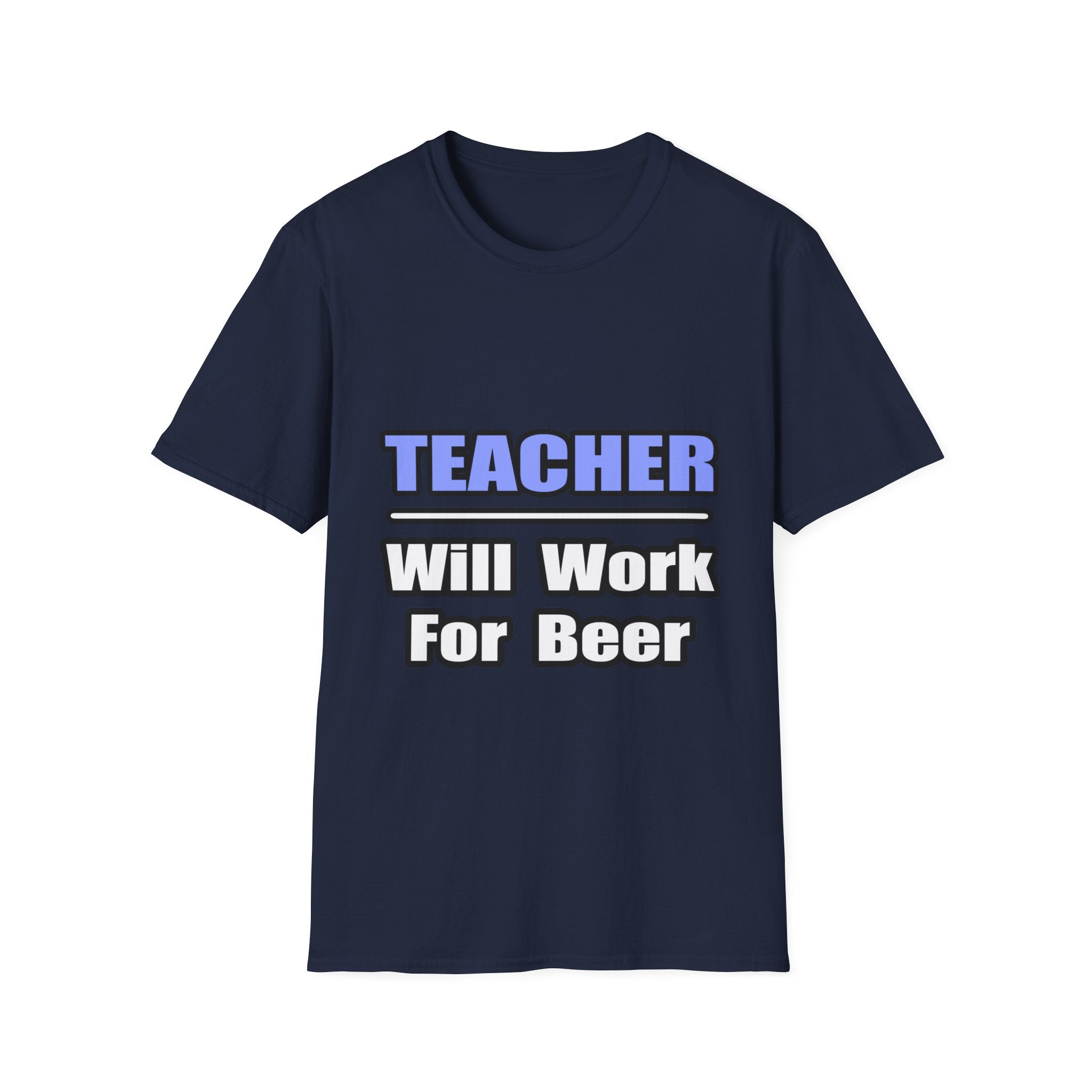 Teacher...Will Work For Beer - Unisex Softstyle T-Shirt