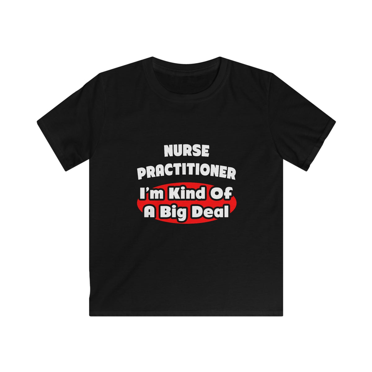 Nurse Practitioner...Big Deal - Kids Softstyle Tee
