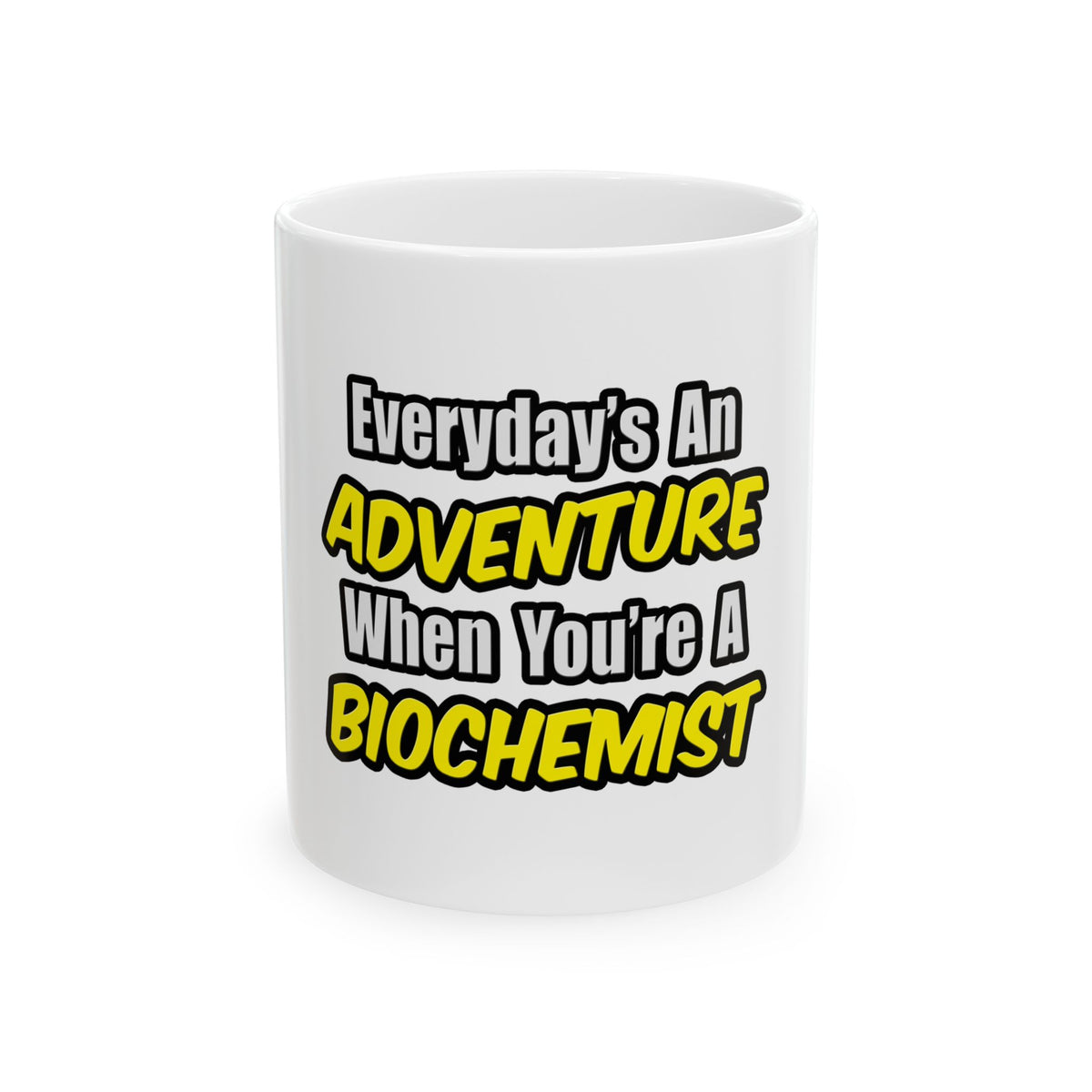 Everyday's An Adventure...Biochemist - Ceramic Mug, (11oz, 15oz)