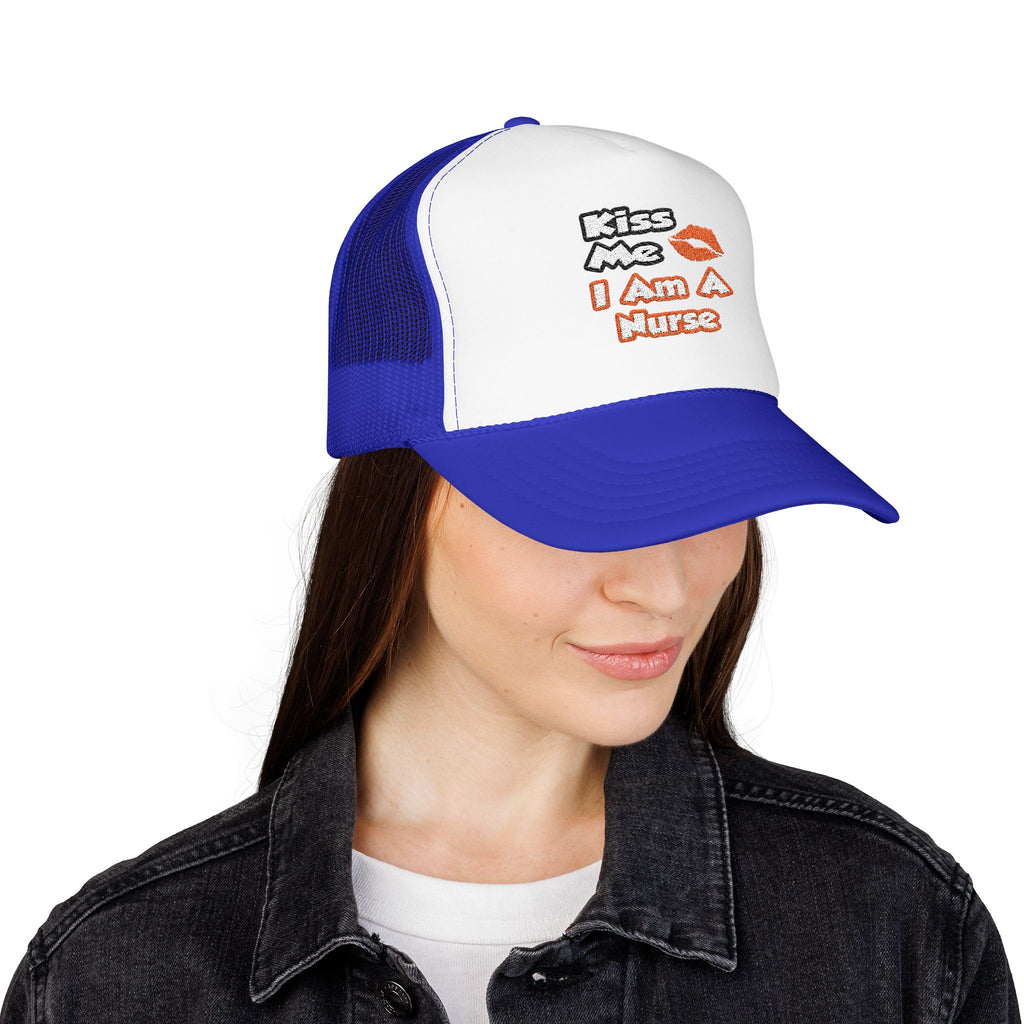 Kiss Me...I Am A Nurse - Foam Trucker Hat