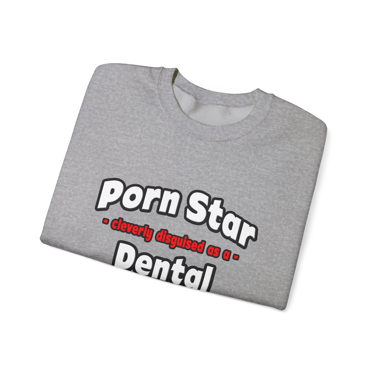 Porn Star .. Dental Assistant - Unisex Heavy Blend™ Crewneck Sweatshirt