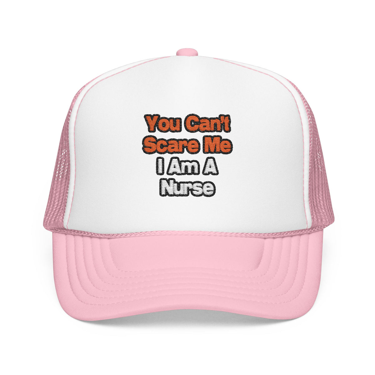 You Can't Scare Me...Nurse - Foam Trucker Hat