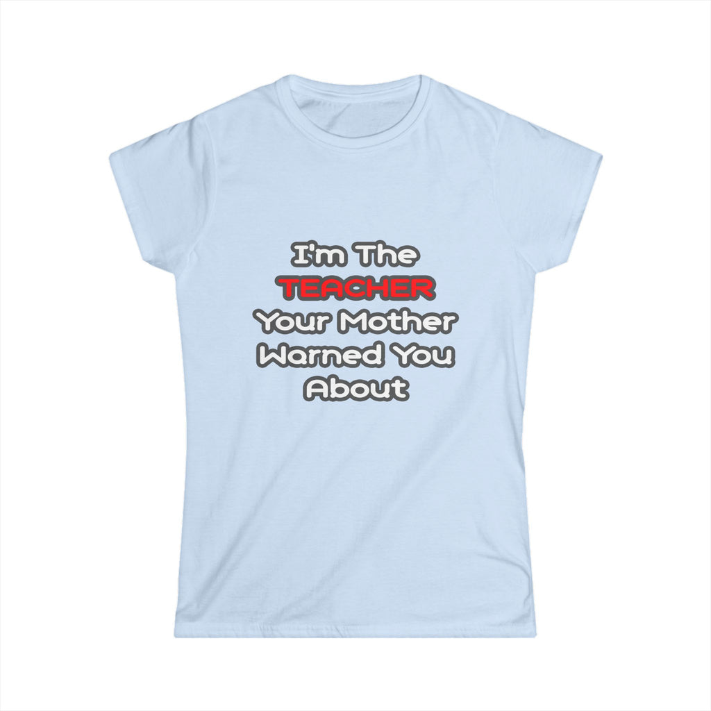 Teacher...Mother Warned You About - Women's Softstyle Tee