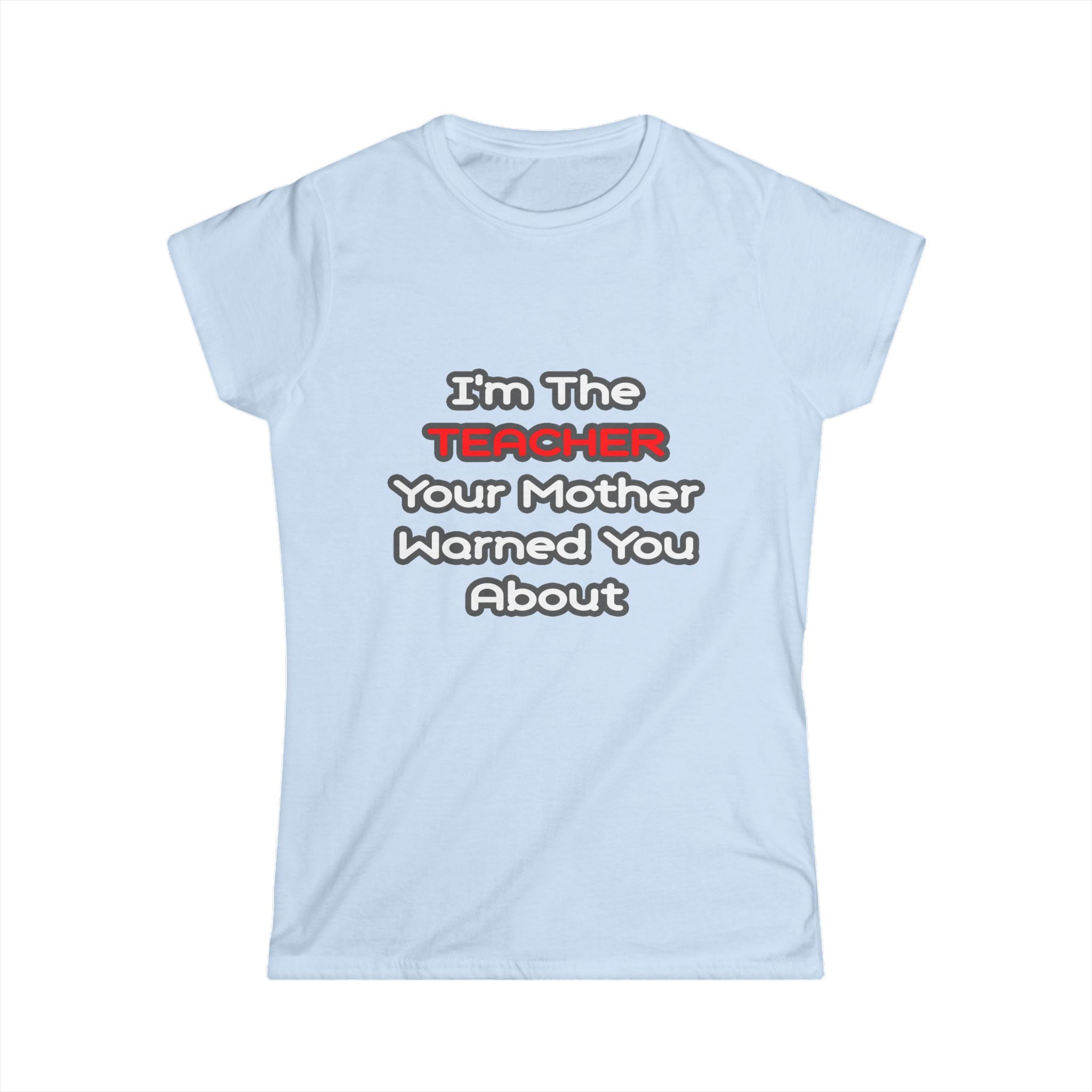 Teacher...Mother Warned You About - Women's Softstyle Tee