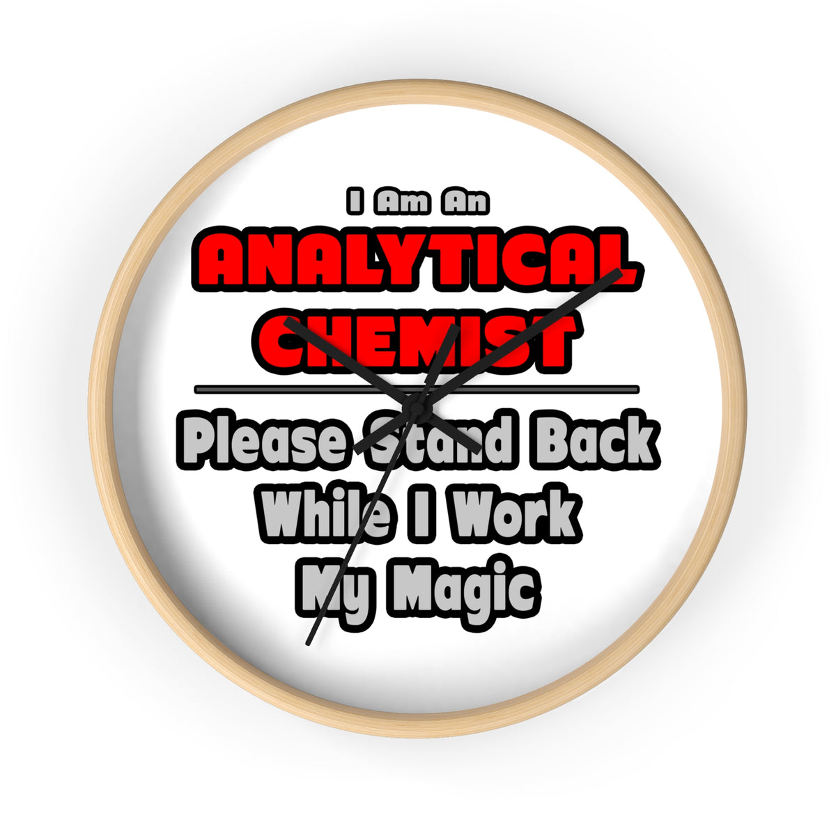 Analytical Chemist...Work My Magic - Wall Clock