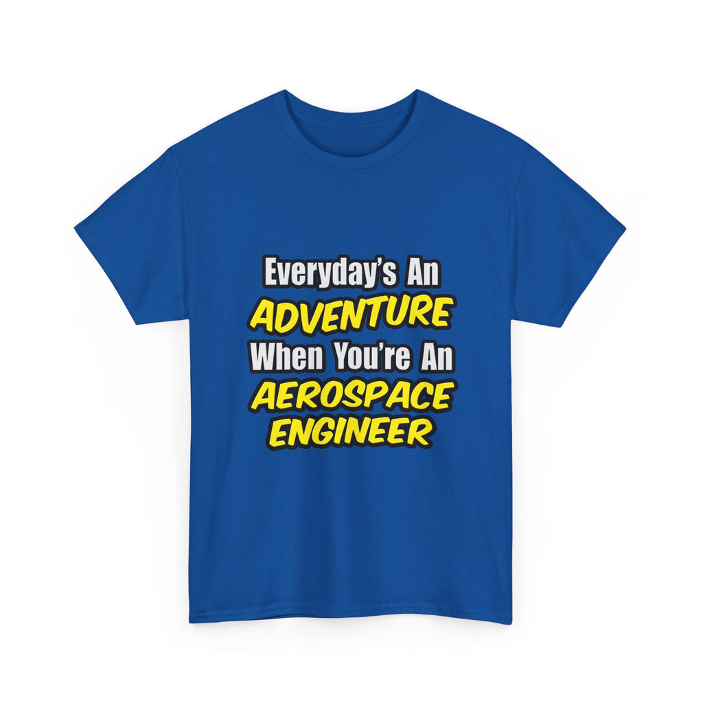 Everyday's An Adventure...Aerospace Engineer - Unisex Heavy Cotton Tee