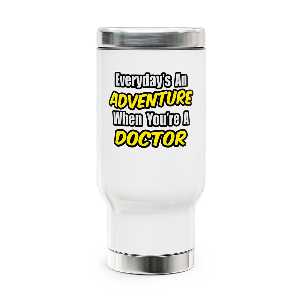 Everyday's An Adventure...Doctor - Stainless Steel Travel Mug with Handle, 14oz