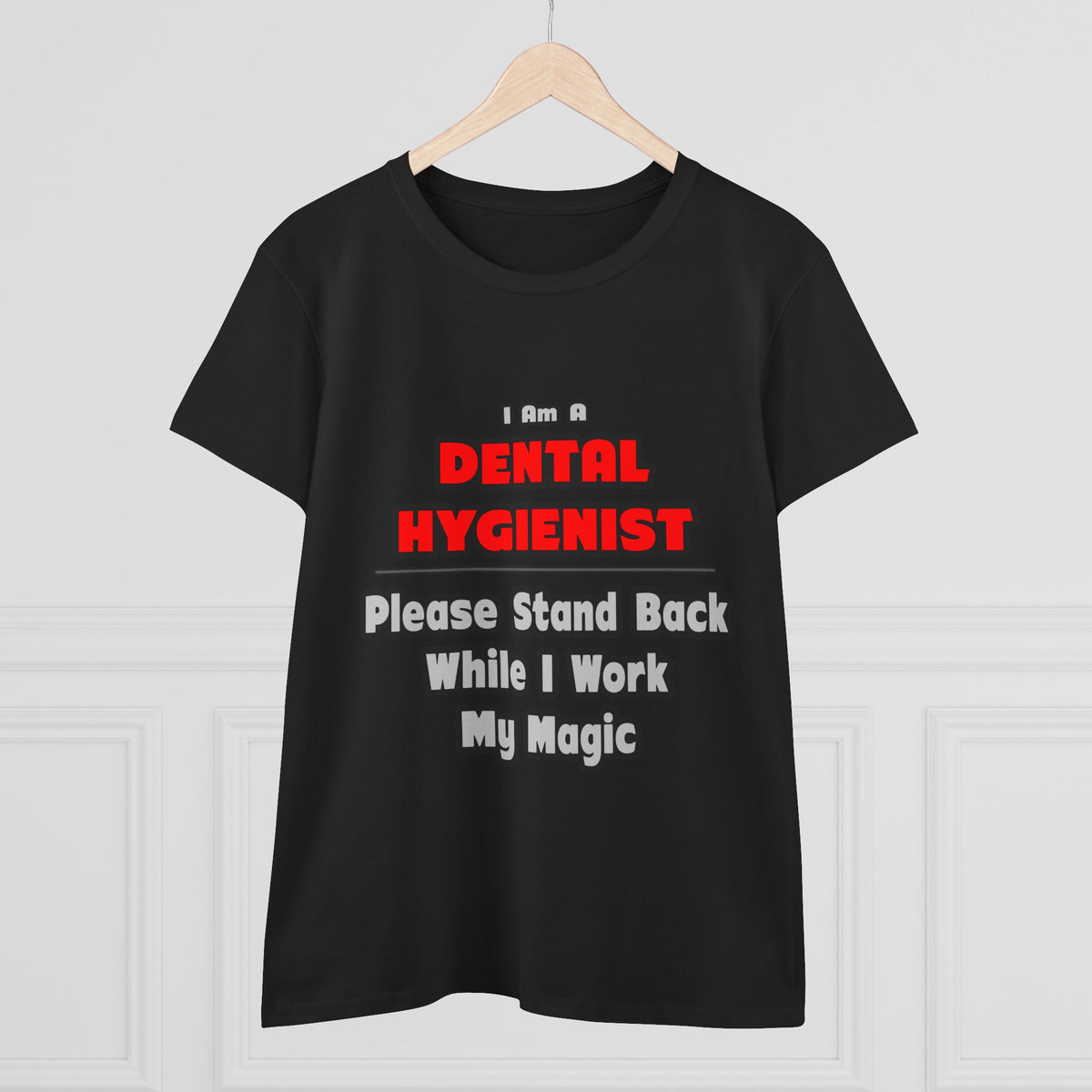 Dental Hygienist...Work My Magic - Women's Midweight Cotton Tee