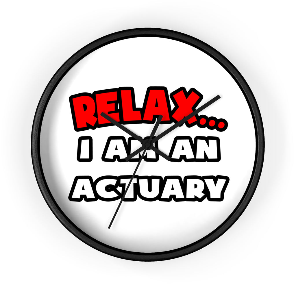 Relax ... I Am An Actuary - Wall Clock