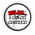 Relax ... I Am An Actuary - Wall Clock