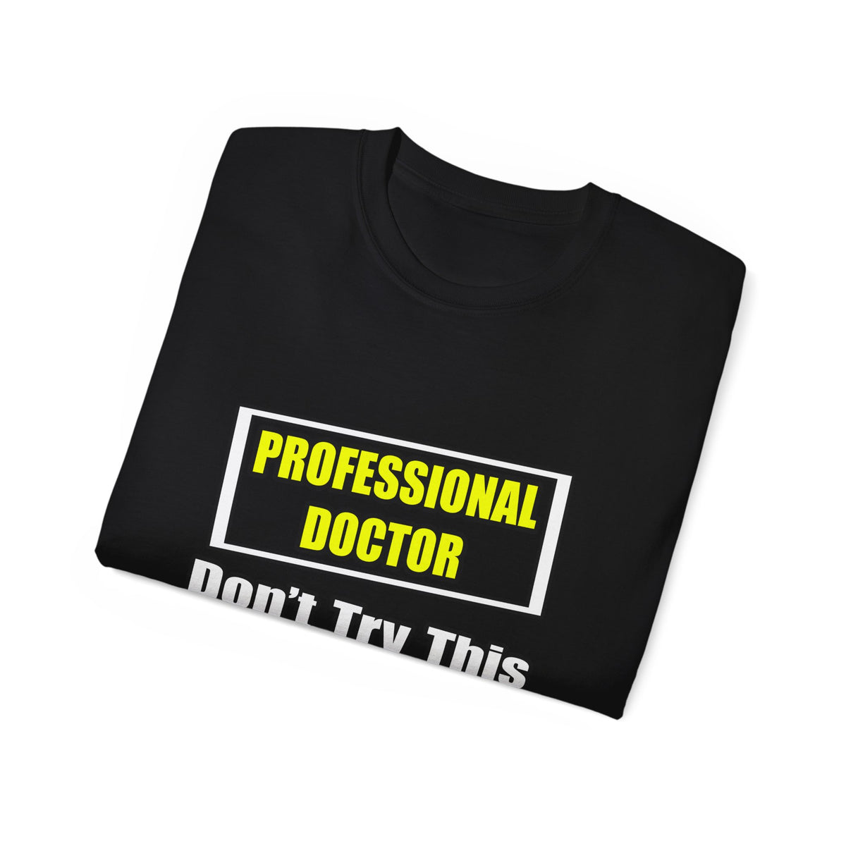 Professional Doctor...Don't Try This At Home - Unisex Ultra Cotton Tee