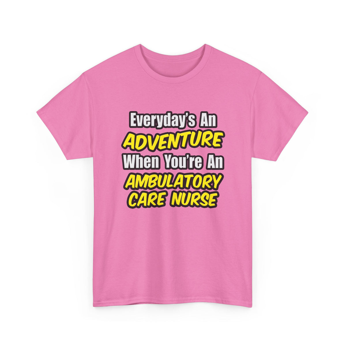 Everyday's An Adventure .. Ambulatory Care Nurse - Unisex Heavy Cotton Tee