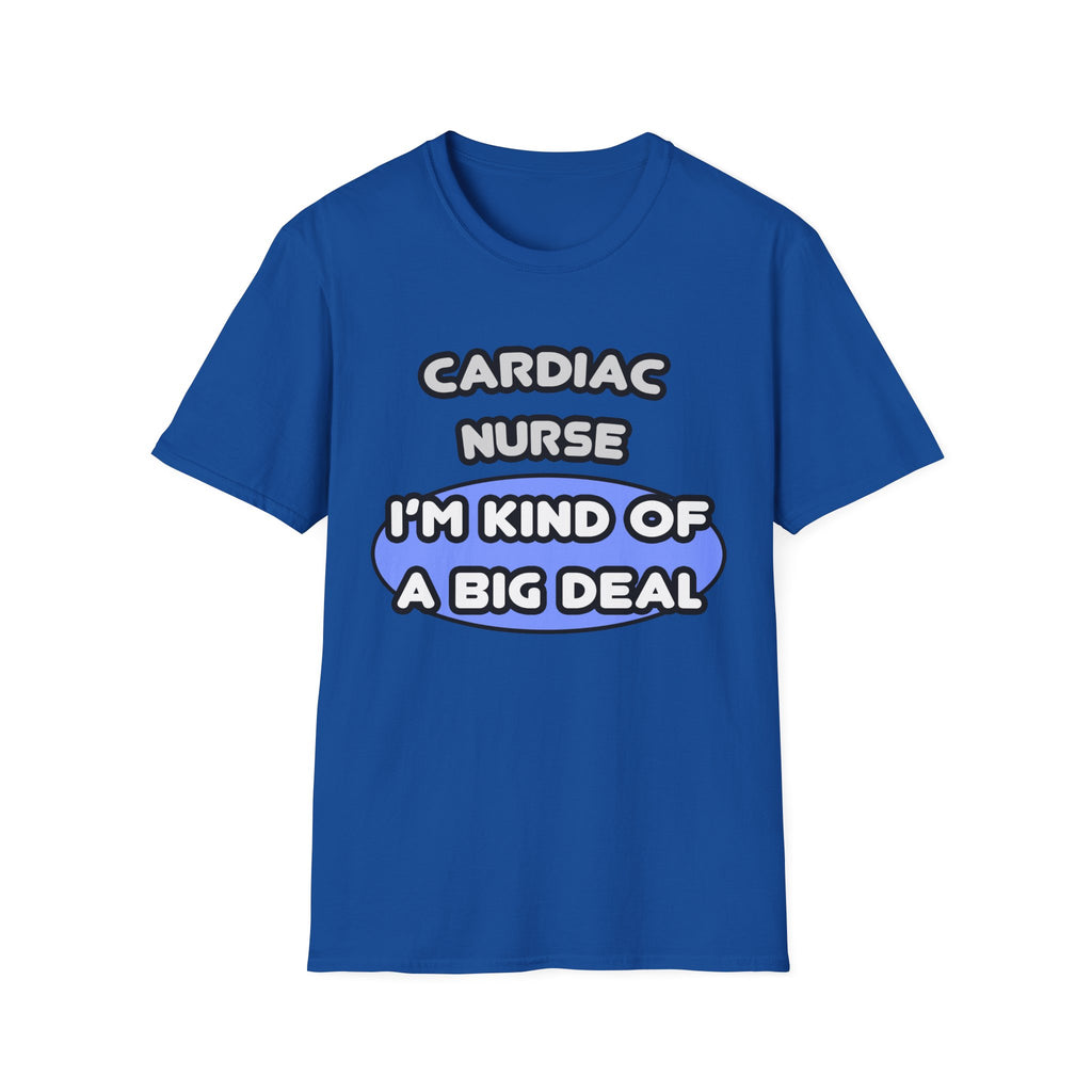 Cardiac Nurse ... I'm Kind of a Big Deal - Unisex Softstyle T-Shirt